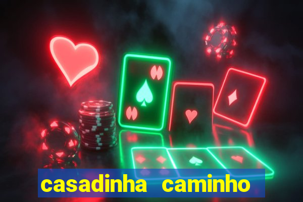 casadinha caminho da sorte